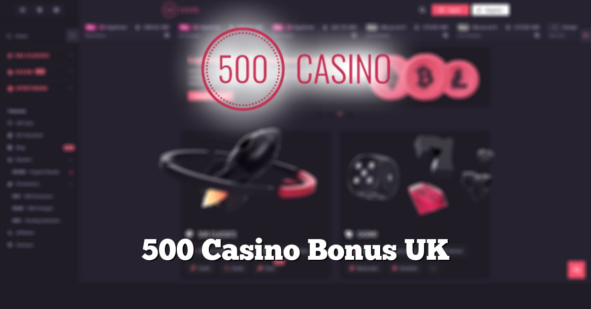 500 Casino Bonus UK