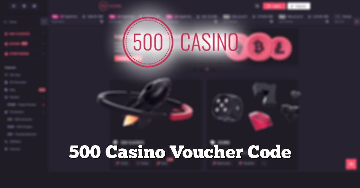 500 Casino Voucher Code