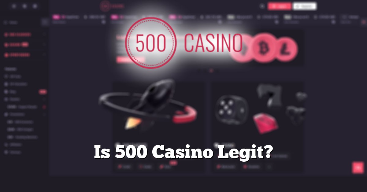 Is 500 Casino Legit?