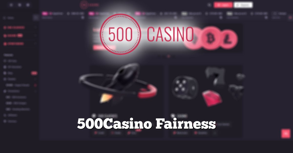 500Casino Fairness