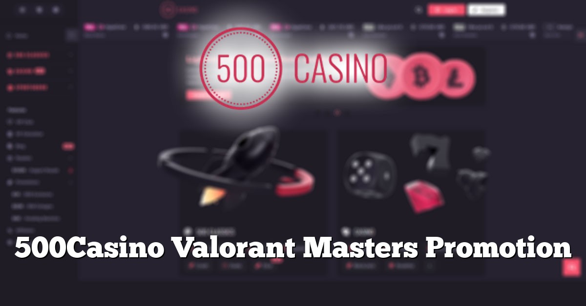 500Casino Valorant Masters Promotion
