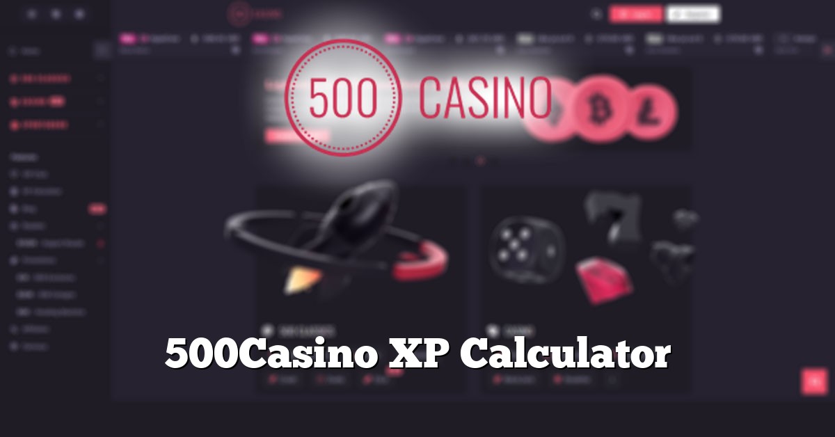 500Casino XP Calculator