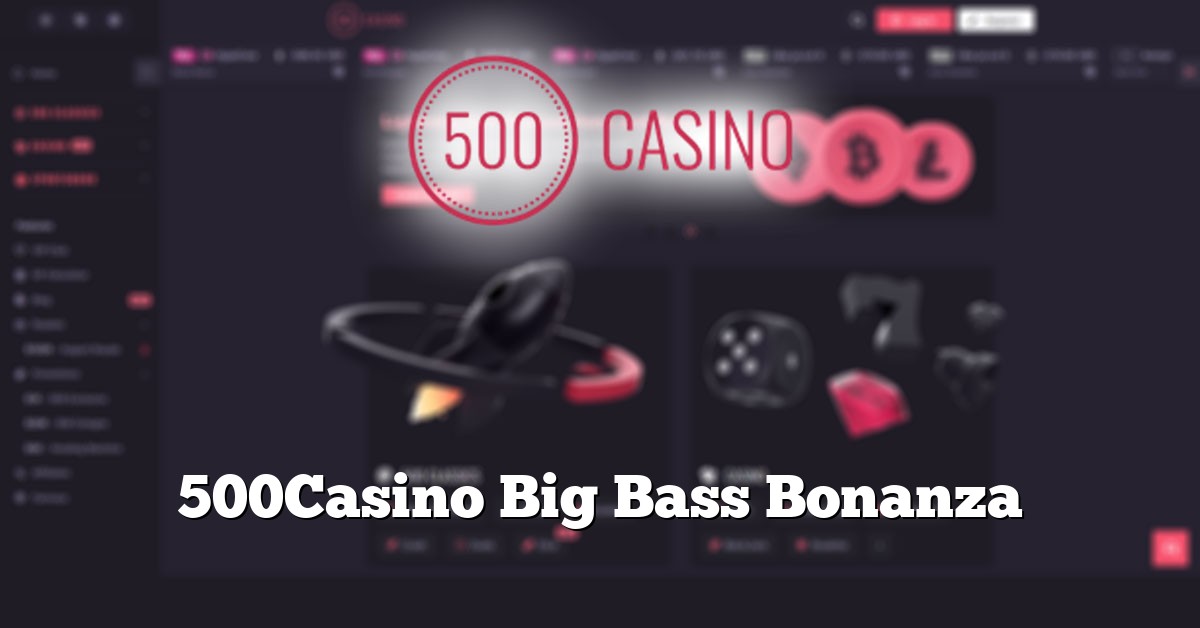500Casino Big Bass Bonanza